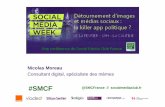 Présentation Nicolas Moreau Social Media Week Paris : Détournement d'images et médias sociaux : la killer app politique? Les mèmes internet