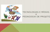 Tecnologias e mídias X Pedagogia de Projetos