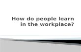 How do people learn in the workplace?