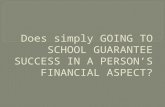 Does going to school guarantee success in a person's financial aspect?