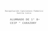 Recopilación Cancionero Federico García Lorca 1º B CEIP " Carazony" Coín ( Málaga) 2012