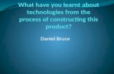 What have you learnt about technologies from the technologies from the process of constructing this product?