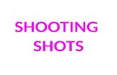 Shooting Shots