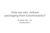 Instruction - How we can reduce packaging from lunch/snacks?