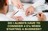 Do I Always Have to Consider 4D's When Starting a Business?
