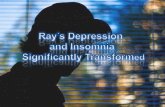 Ray's depression and insomia significantly transformed