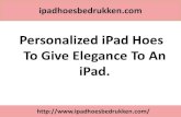 Personalized iPad hoes to give elegance to an iPad.