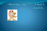 Hearing Aid.... I don't need it!!!