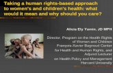 Taking a Human Rights-based Approach to Women's and Children's Health: What Would It Mean and Why Should You Care_Yamin_5.12.11