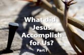 08. What Did Jesus Accomplish for Us? Part I