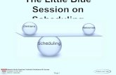 The little blue session on scheduling