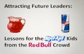 Attracting Future Leaders : Lessons for the Kool-Aid Kids from the Red Bull Crowd