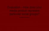 Evaluation – how does your media product represent particular social groups?