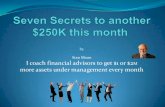 Seven Secrets to another $250K this month