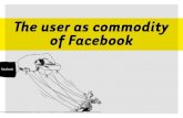 The user as commodity of Facebook