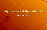 My Leaders & Role Models Kyle Ortiz