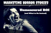 Marketing Horror Stories: Unmeasured ROI (and What to Do Instead)