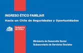 Ingreso Ético Familiar. Hacia un Chile de seguridades y oportunidades / Ministerio de Desarrollo Social, Subsecretaría de Servicios Sociales