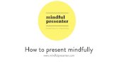 How to Present Mindfully