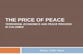 THE PRICE OF PEACE - Terrorism, economics and peace process in Colombia