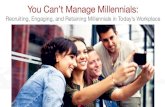 You Can't Manage Millennials: Recruiting, Engaging, and Retaining Millennials