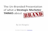 The Branding Lab - The Un-Branded Presentation of what a Strategic Marketer THINKS about Brand - By Jon Burgess