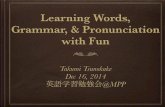 Learning Words, Grammar, & Pronunciation with Fun