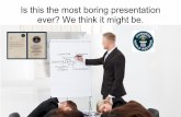Worlds most boring presentation?