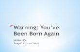 Song of Solomon 3:6-11Warning You've Been Born Again
