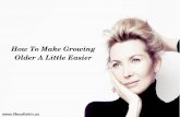 How to Make Growing Older A Little Easier