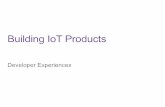 Building IoT Products: Developer Experiences