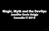 Magic Myth and the Devops - Cascadia IT 2015