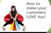 How to make your customers LOVE you!