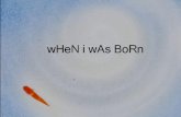 W hen i was born