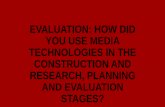 EVALUATION: HOW DID YOU USE MEDIA TECHNOLOGIES IN THE CONSTRUCTION AND RESEARCH, PLANNING AND EVALUATION STAGES?