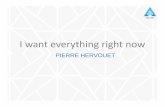 I want everything now by Pierre Hervouet