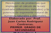 Resolución de problemas que impliquen el cálculo de la raíz cuadrada (diferentes métodos) y la potencia de exponente natural de números naturales y decimales.
