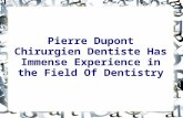Pierre dupont chirurgien dentiste has immense experience in the field of dentistry