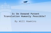 Patlib presentation lighthouse_ip_group_will_hawkins_2012_is_on_demand_patent_translation_humanly_possible__