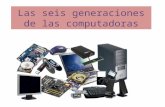 Las seis generaciones de las computadoras