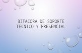 Bitacora de soporte tecnico y presencial
