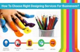 How To Choose Right Designing Services For Businesses?