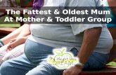 The Fattest & Oldest Mum At Mother & Toddler Group