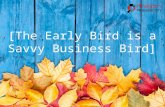 The Early Bird is a Savvy Business Bird