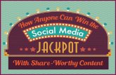 HOW ANYONE CAN WIN THE SOCIAL MEDIA JACKPOT WITH SHARE-WORTHY CONTENT