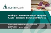 Jenny Collins - Austin Health -  Moving to a Person Centred Integrated Acute – Subacute – Community Service