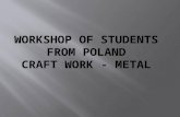 Workshop of students from Poland (craft work - metal)