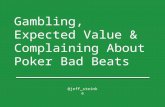 Gambling, expected value & complaining about poker bad beats