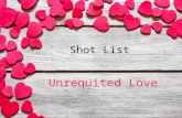Shot list - Unrequited Love