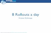 8 Rollouts a day